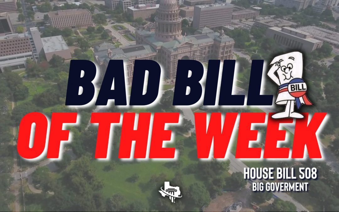 Bad Bill of the Week – House Bill 508 – Big Government