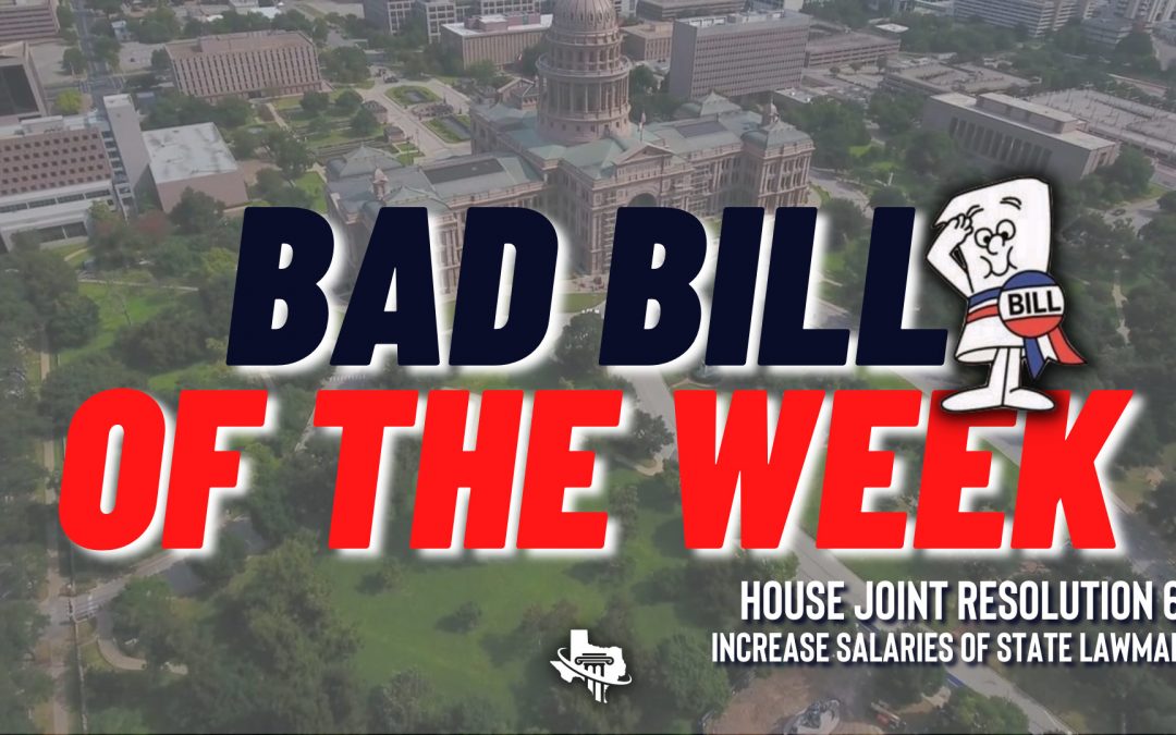 Bad Bill of the Week – HJR 69 – Increasing Salaries of Texas State Lawmakers