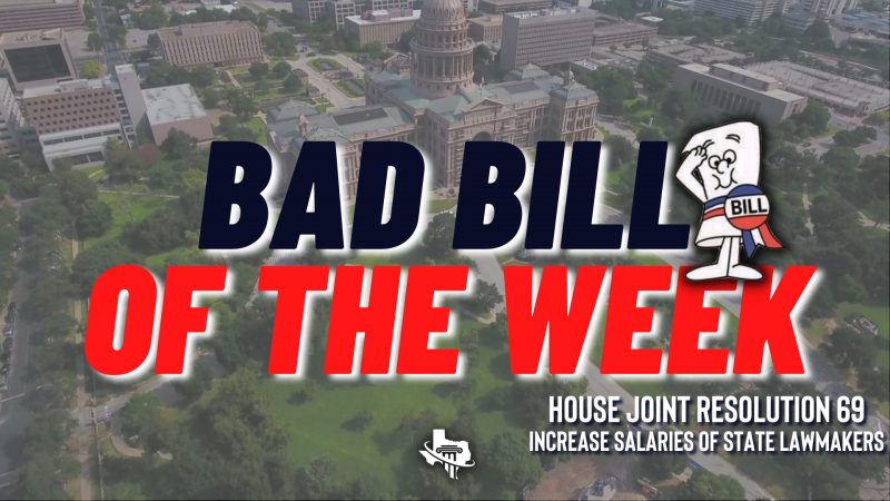 Bad Bill of the Week – HJR 69 – Increasing Salaries of Texas State Lawmakers