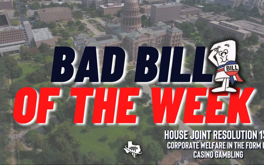 Bad Bill of the Week – HJR 155 – Corporate Welfare in the Form of Casino Gambling
