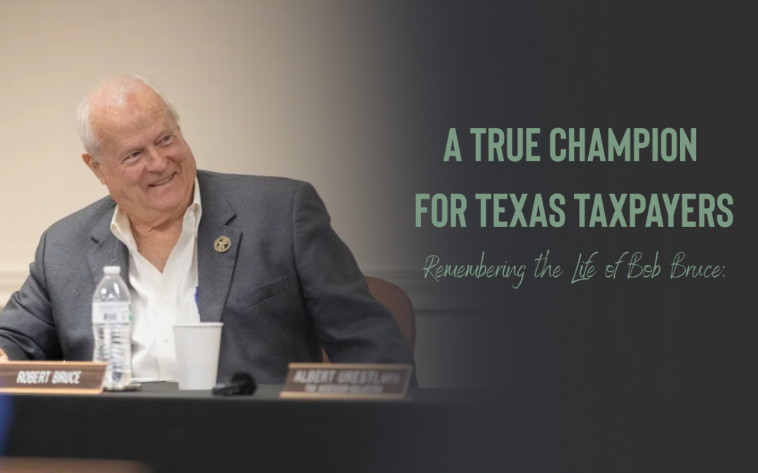 Remembering the Life of Bob Bruce: A True Champion for Texas Taxpayers